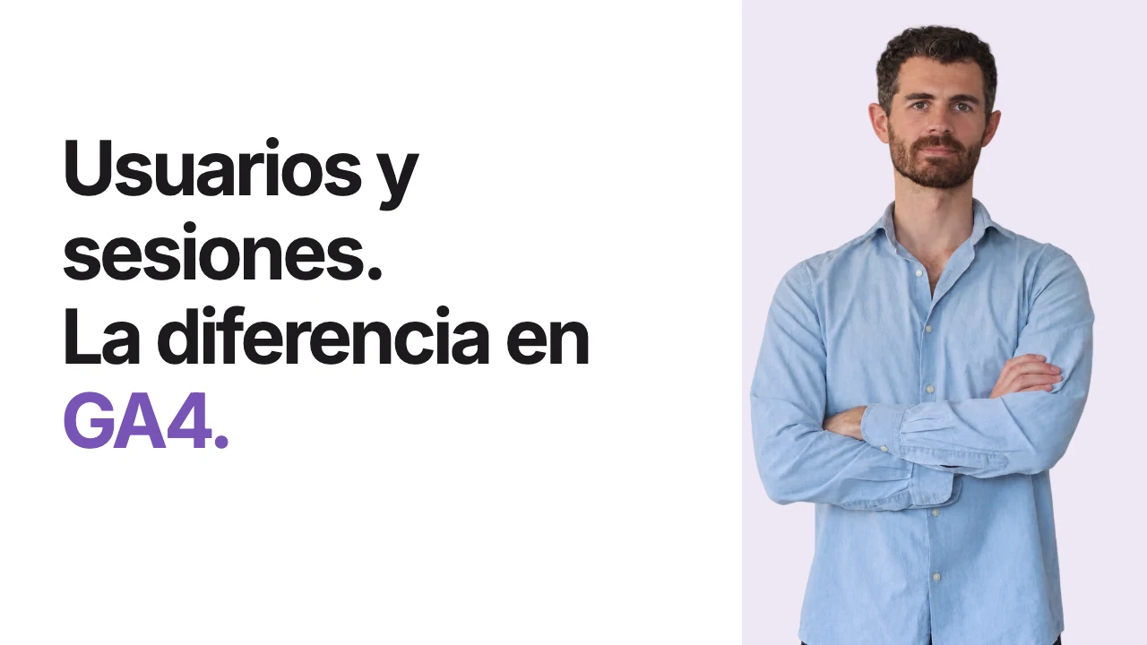Usuarios y sesiones en GA4: cómo interpretar sus diferencias — Ramón Optimiza