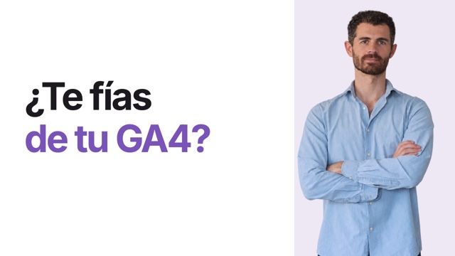 ¿Te fías de tu GA4?